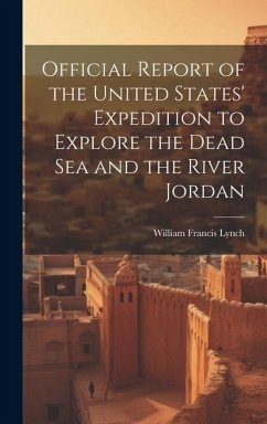 Official Report of the United States' Expedition to Explore the Dead Sea and the River Jordan - Lynch, William Francis