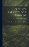 Précis De Parasitologie Humaine: Maladies Parasitaires Dues À Des Végétaux Et À Des Animaux