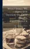 What Shall We Have For Dinner? By Lady Maria Clutterbuck