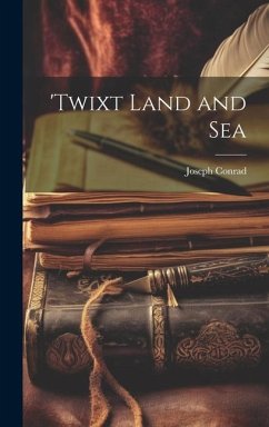 'Twixt Land and Sea - Conrad, Joseph