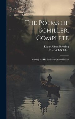 The Poems of Schiller, Complete - Schiller, Friedrich; Bowring, Edgar Alfred