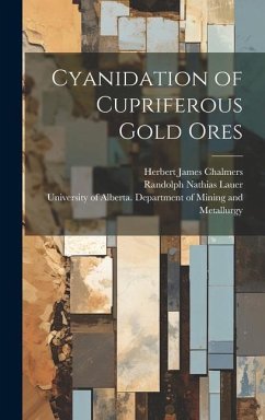 Cyanidation of Cupriferous Gold Ores - Chalmers, Herbert James; Lauer, Randolph Nathias