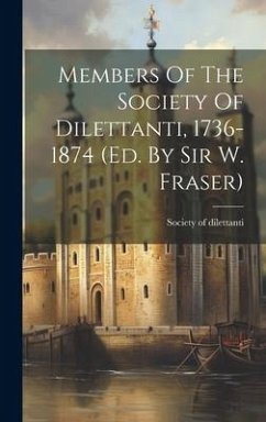 Members Of The Society Of Dilettanti, 1736-1874 (ed. By Sir W. Fraser) - Dilettanti, Society Of