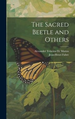 The Sacred Beetle and Others - De Mattos, Alexander Teixeira; Fabre, Jean-Henri