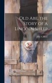 Old Abe, the Story of a Lincoln Sheep