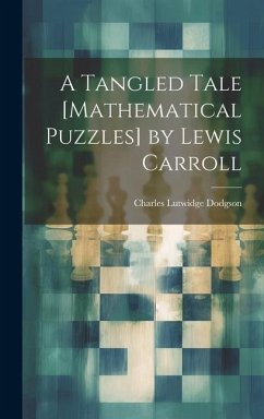 A Tangled Tale [Mathematical Puzzles] by Lewis Carroll - Dodgson, Charles Lutwidge