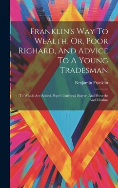 Franklin's Way To Wealth, Or, Poor Richard, And Advice To A Young Tradesman - Franklin, Benjamin