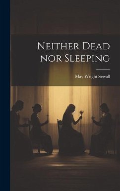 Neither Dead nor Sleeping - Sewall, May Wright