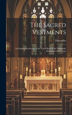 The Sacred Vestments: An English Rendering of the Third Book of the 'Rationale Divinorum Officiorum - Durandus