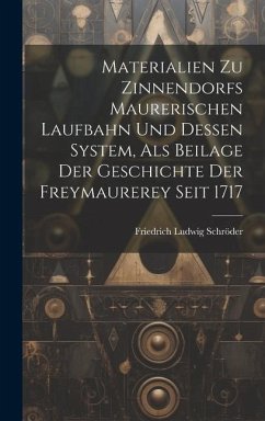 Materialien Zu Zinnendorfs Maurerischen Laufbahn Und Dessen System, Als Beilage Der Geschichte Der Freymaurerey Seit 1717 - Schröder, Friedrich Ludwig
