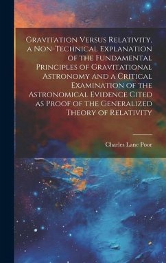 Gravitation Versus Relativity, a Non-technical Explanation of the Fundamental Principles of Gravitational Astronomy and a Critical Examination of the - Poor, Charles Lane