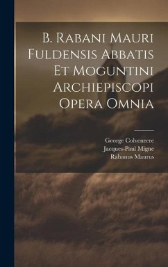 B. Rabani Mauri Fuldensis Abbatis Et Moguntini Archiepiscopi Opera Omnia - Colveneere, George; Migne, Jacques-Paul