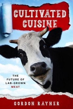 Cultivated Cuisine: The Future of Lab-Grown Meat - Rayner, Gordon