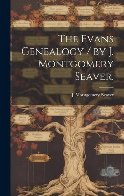 The Evans Genealogy / by J. Montgomery Seaver.