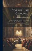 Corpus Iuris Canonici: Emendatum Et Notis Illustratum. Gregorii Papae Ix. Decretales: Una Cum Libro Sexto, Clementinis Et Extravagantibus, Ad