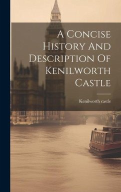 A Concise History And Description Of Kenilworth Castle - Castle, Kenilworth