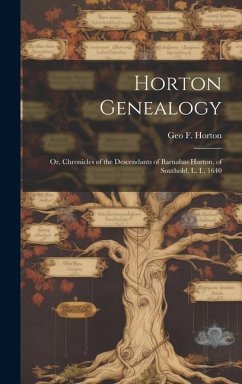 Horton Genealogy; or, Chronicles of the Descendants of Barnabas Horton, of Southold, L. I., 1640 - Horton, Geo F