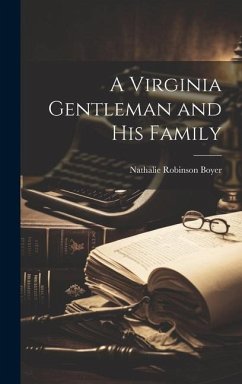 A Virginia Gentleman and His Family - Boyer, Nathalie Robinson