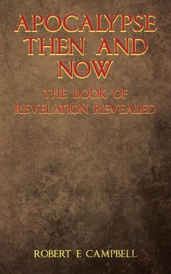 Apocalypse Then and Now The Book of Revelation Revealed - Campbell, Robert F.