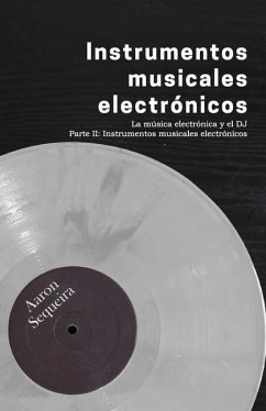 Instrumentos musicales electrónicos: La música electrónica y el DJ - Parte II - Sequeira, Aaron