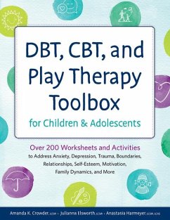DBT, CBT, and Play Therapy Toolbox for Children and Adolescents - Crowder, Amanda; Elsworth, Julianna; Harmeyer, Anastasia