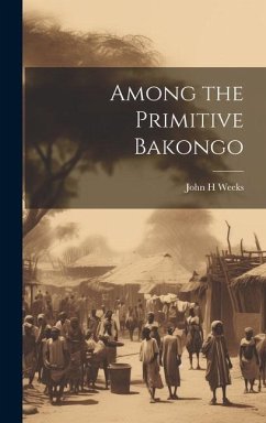 Among the Primitive Bakongo - H, Weeks John