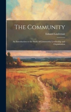 The Community: An Introduction to the Study of Community Leadership and Organization - Lindeman, Eduard