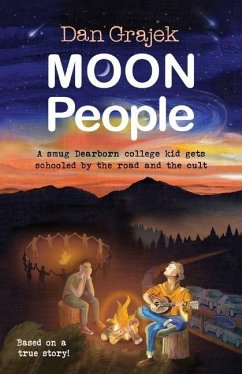 Moon People: A smug Dearborn college kid gets schooled by the road and the cult - Grajek, Daniel