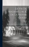 La Vie De Madame J. M. B. De La Mothe Guion; Volume 1