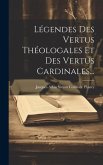 Légendes Des Vertus Théologales Et Des Vertus Cardinales...