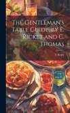 The Gentleman's Table Guide, by E. Ricket and C. Thomas