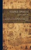 Visible Speech: The Science ... of Universal Alphabetics; or Self-interpreting Physiological Letters, for The Writing of all Languages