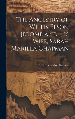 The Ancestry of Willis Elson Jerome and His Wife, Sarah Marilla Chapman - Bierman, Edwinna Dodson