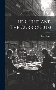 The Child And The Curriculum - Dewey, John