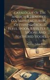 Catalogue Of The Andrew B. Hendryx Co., Manufacturers Of Fishing Tackle, Reels, Spoon Baits, Fly Spoons And Feathered Hooks