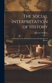 The Social Interpretation of History: A Refutation of the Marxiam Economic Interpretation of History