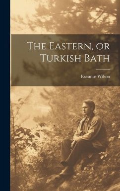 The Eastern, or Turkish Bath - Wilson, Erasmus