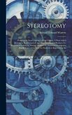 Stereotomy: Problems in Stone Cutting. in Four Classes. I. Plane-Sided Structures. Ii. Structures Containing Developable Surfaces.