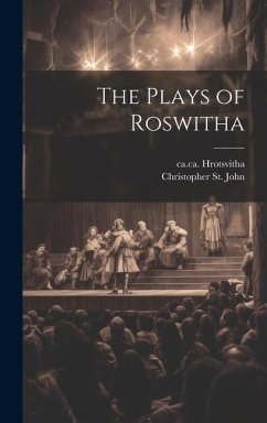 The Plays of Roswitha - Hrotsvitha, Ca Ca; St John, Christopher