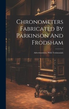 Chronometers Fabricated By Parkinson And Frodsham: Advertissement, With Testimonials - Anonymous