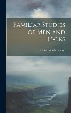 Familiar Studies of Men and Books - Stevenson, Robert Louis