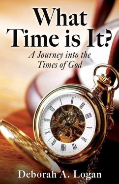 What Time is It?: A Journey into the Times of God - Logan, Deborah A.