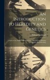An Introduction to Heredity and Genetics; a Study of the Modern Biological Laws and Theories Relating Animal & Plant Breeding