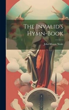 The Invalid's Hymn-book - Neale, John Mason