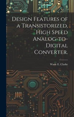 Design Features of a Transistorized, High Speed Analog-to-digital Converter. - Clarke, Wade E