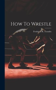 How To Wrestle - Toombs, Frederick R