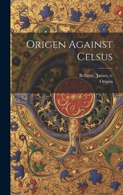 Origen Against Celsus - Origen; Tr, Bellamy James