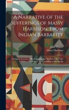 A Narrative of the Sufferings of Massy Harbison, From Indian Barbarity - Harbison, Massy; Winter, John