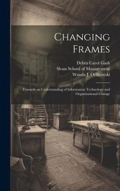 Changing Frames - Gash, Debra Carol; Orlikowski, Wanda J