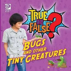 True or False? Bugs and Other Tiny Creatures - Nealy, Jenna